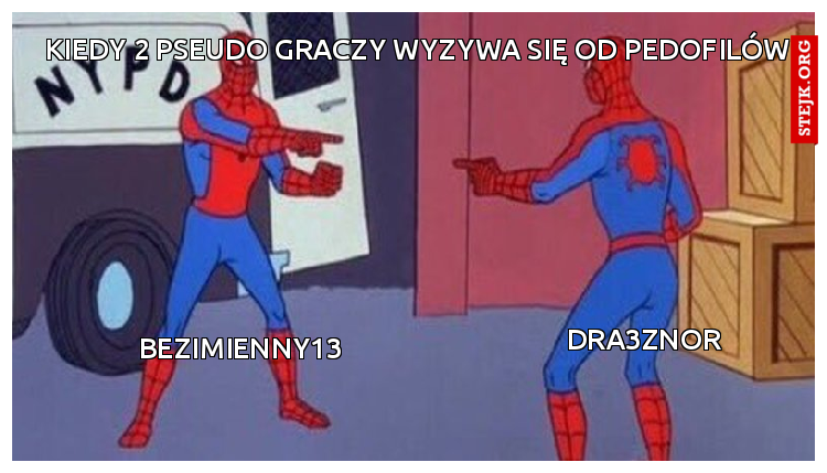 kiedy 2 pseudo graczy wyzywa się od pedofilów