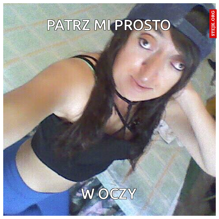 Patrz mi prosto