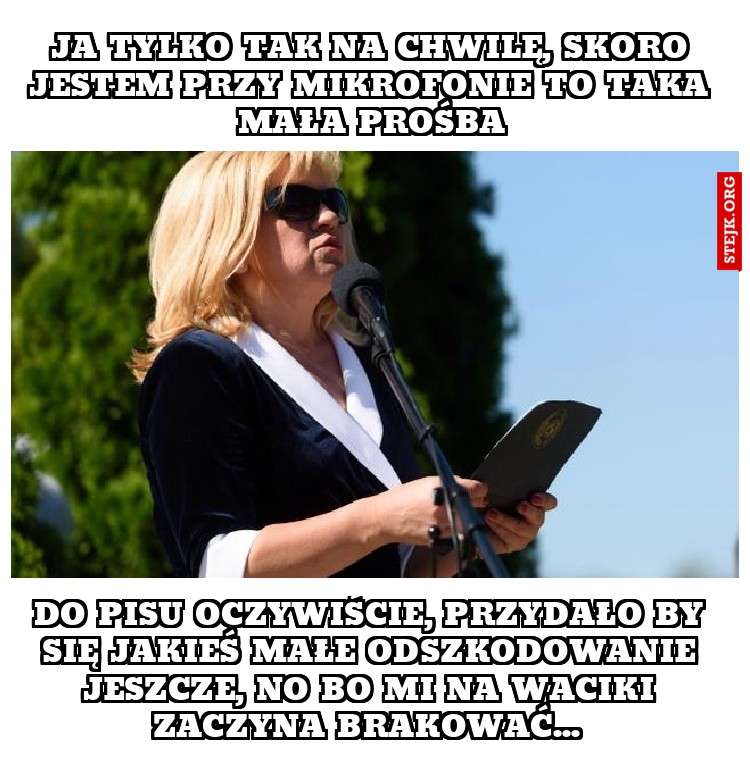 Ja tylko tak na chwilę, skoro jestem przy mikrofonie to taka mała prośba