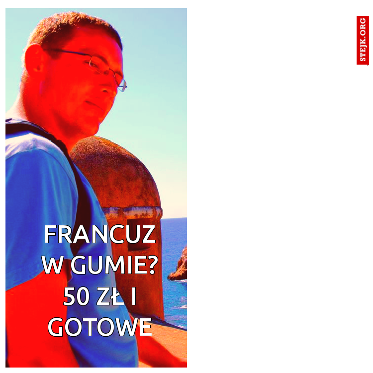 francuz w gumie? 50 zł i gotowe