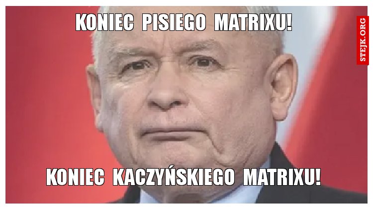 Koniec  pisiego  matrixu!