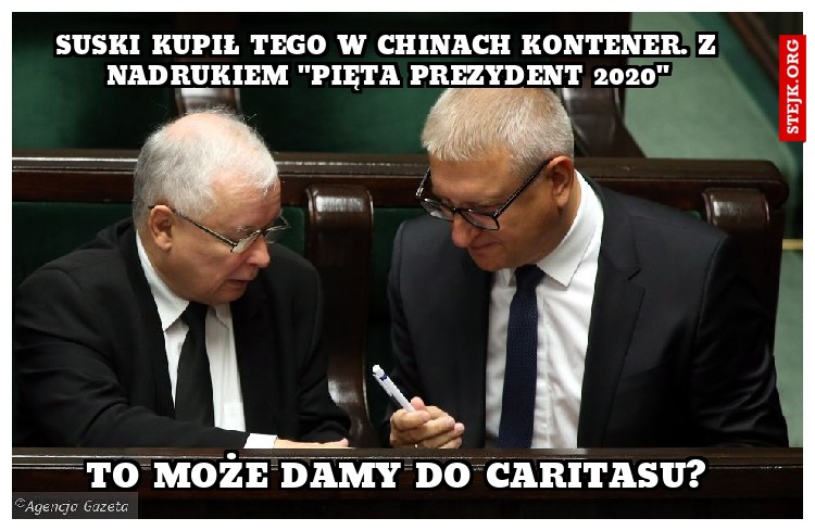 Suski kupił tego w chinach kontener. z nadrukiem ''pięta prezydent 2020''