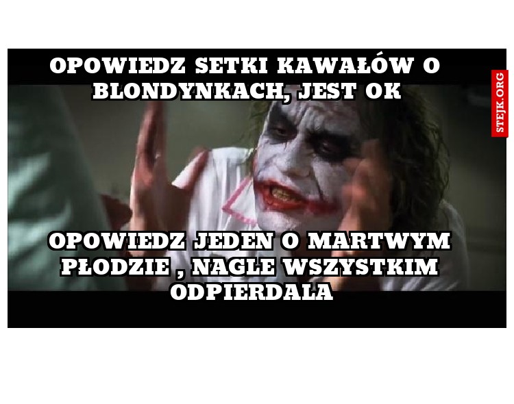 opowiedz setki kawałów o blondynkach, jest ok