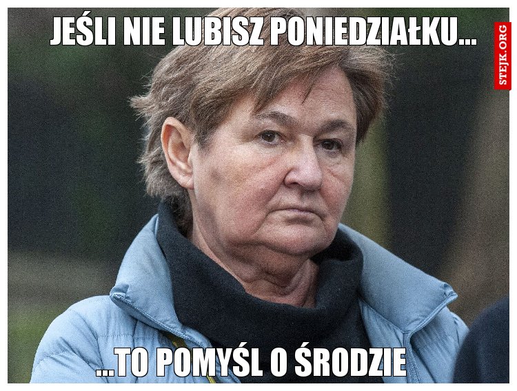 Jeśli masz dość poniedziałku...