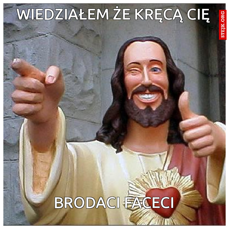 Wiedziałem że kręcą cię