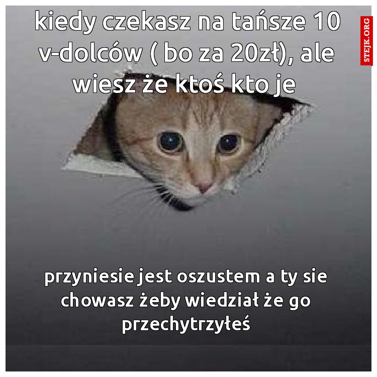 kiedy czekasz na tańsze 10 v-dolców ( bo za 20zł), ale wiesz że ktoś kto je 