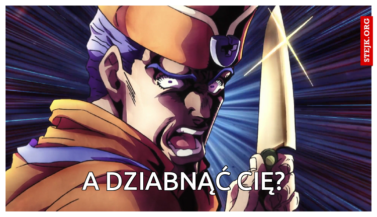 A dziabnąć cię?