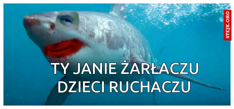 Ty Janie żarłaczu