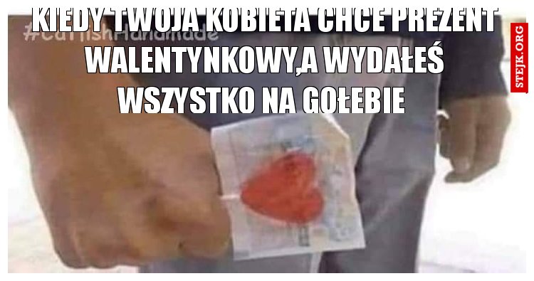 Kiedy Twoja kobieta chce prezent walentynkowy,a wydałeś wszystko na gołębie 