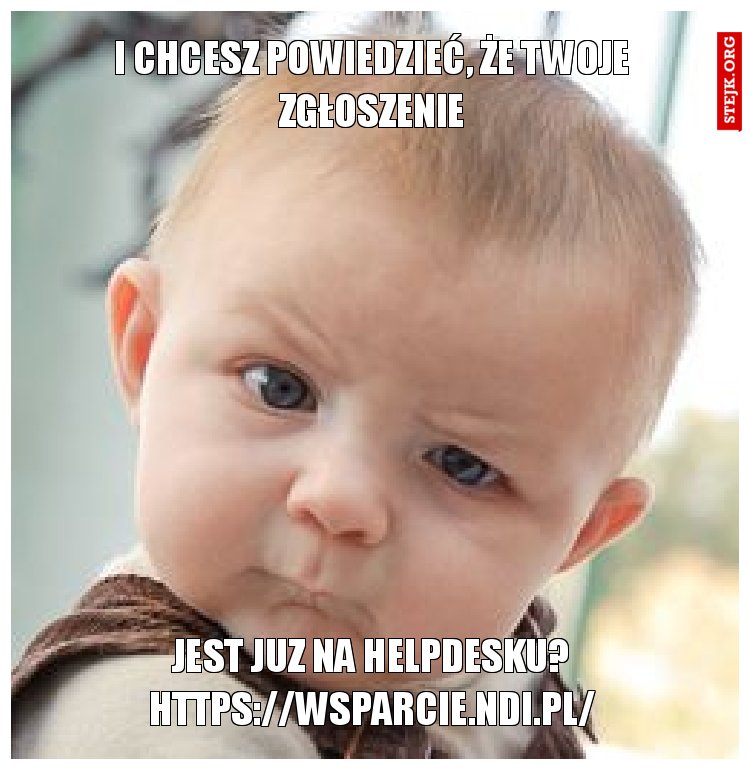 i chcesz powiedzieć, że Twoje zgłoszenie