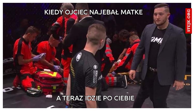 kiedy ojciec najebał matke 