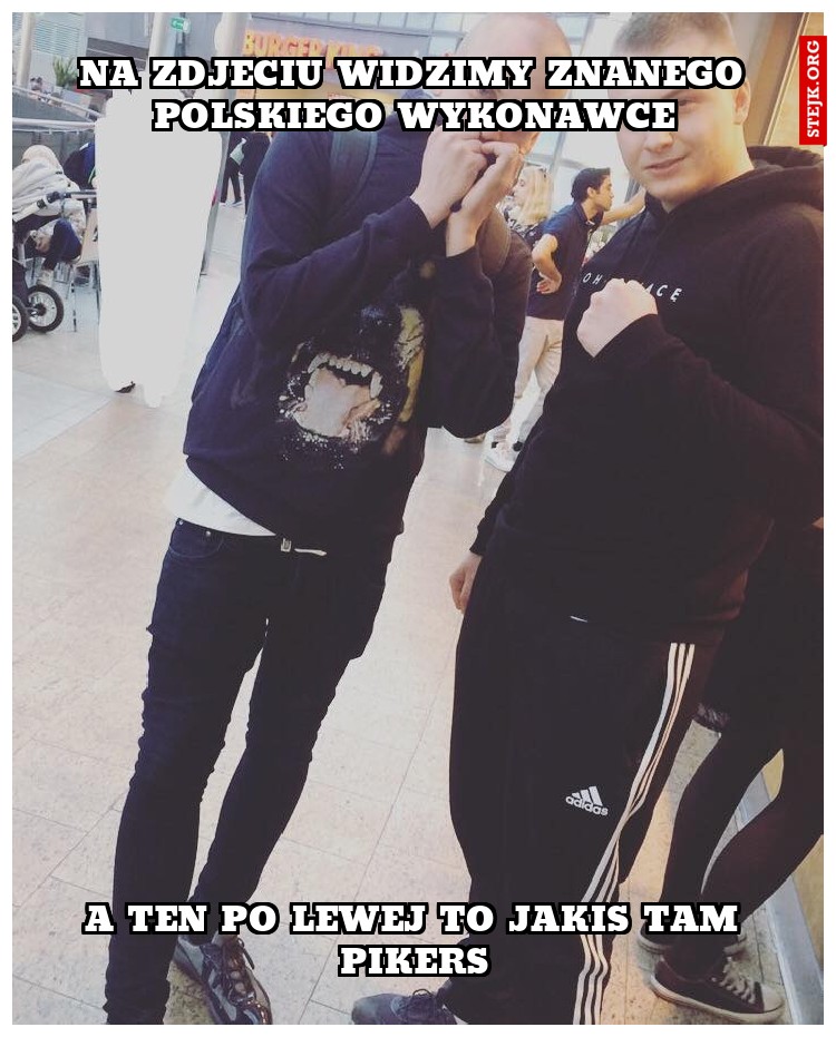 na zdjeciu widzimy znanego polskiego wykonawce