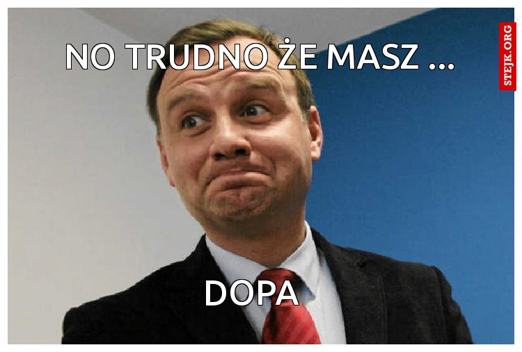no trudno że masz ...