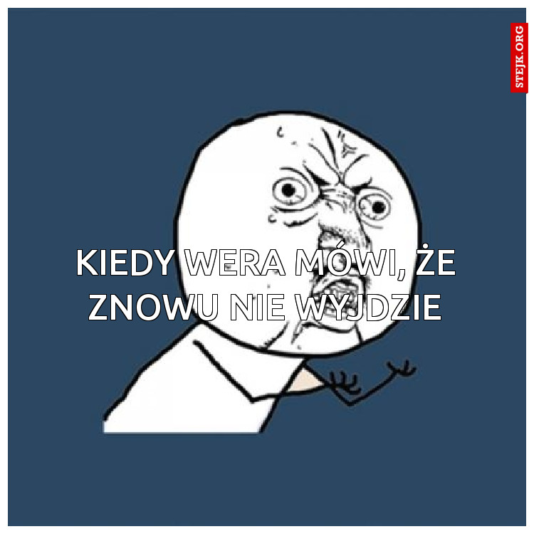 Kiedy Wera mówi, że znowu nie wyjdzie