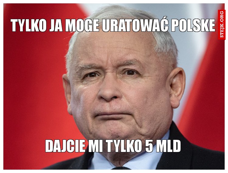 tylko ja moge uratować polske