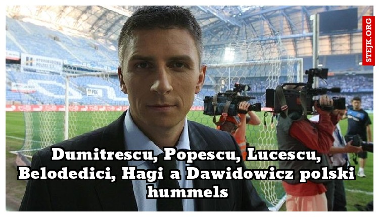 Dumitrescu, Popescu, Lucescu, Belodedici, Hagi a Dawidowicz polski hummels