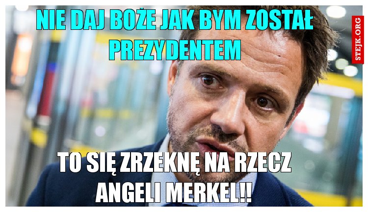 To się zrzeknę na rzecz Angeli Merkel!!