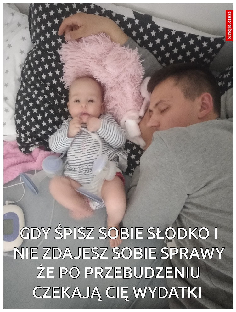 Gdy śpisz sobie słodko i nie zdajesz sobie sprawy że po przebudzeniu czekają cię wydatki 