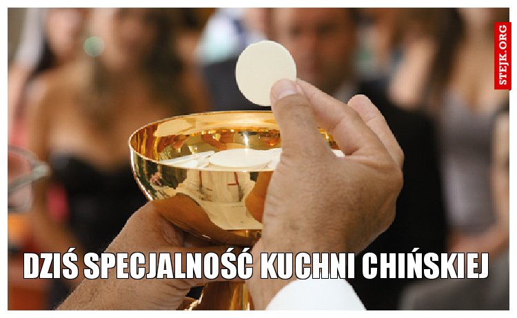 Dziś Specjalność kuchni chińskiej