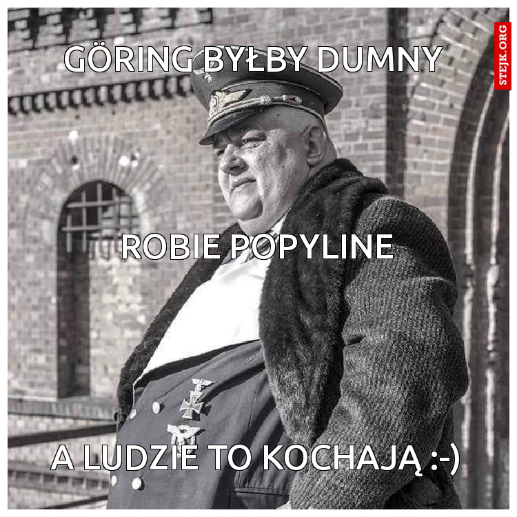 Göring byłby dumny 