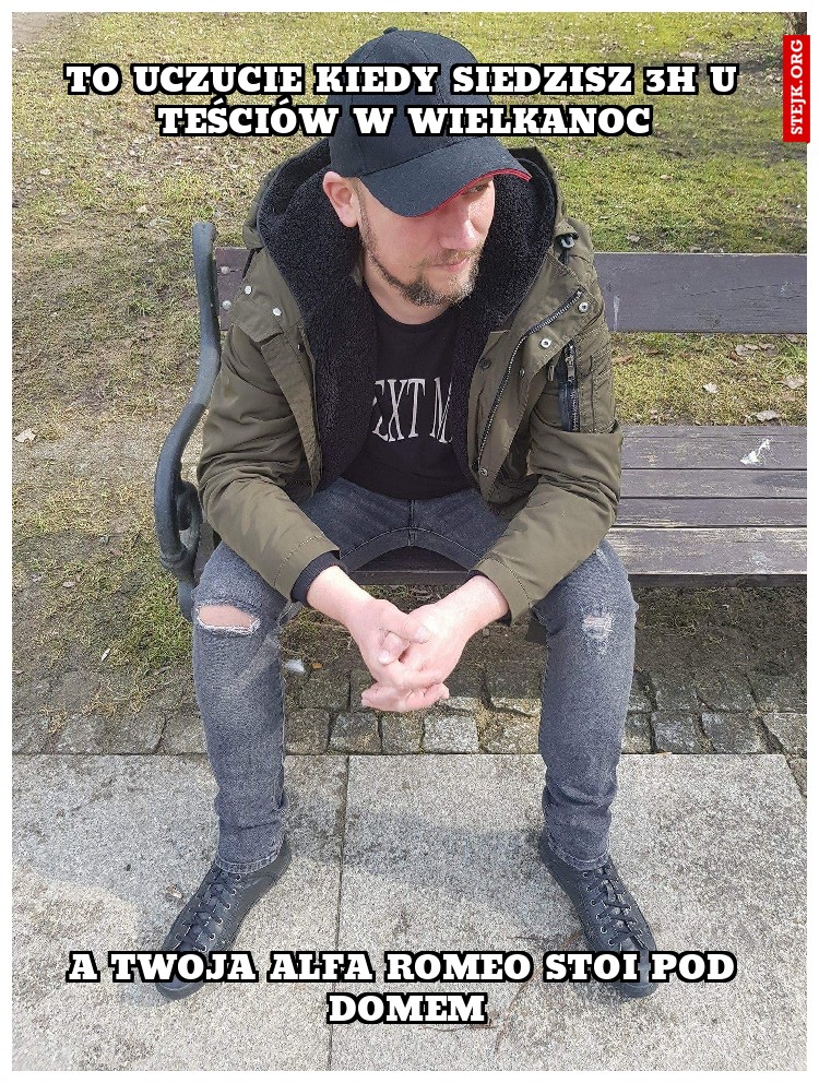 To uczucie kiedy siedzisz 3h u teściów w Wielkanoc