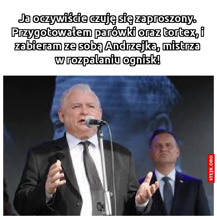 Ja oczywiście czuję się zaproszony. Przygotowałem parówki oraz tortex, i zabieram ze sobą Andrzejka, mistrza w rozpalaniu ognisk!