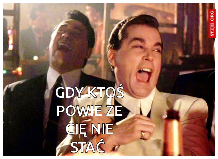 Gdy ktoś powie że cię nie stać 