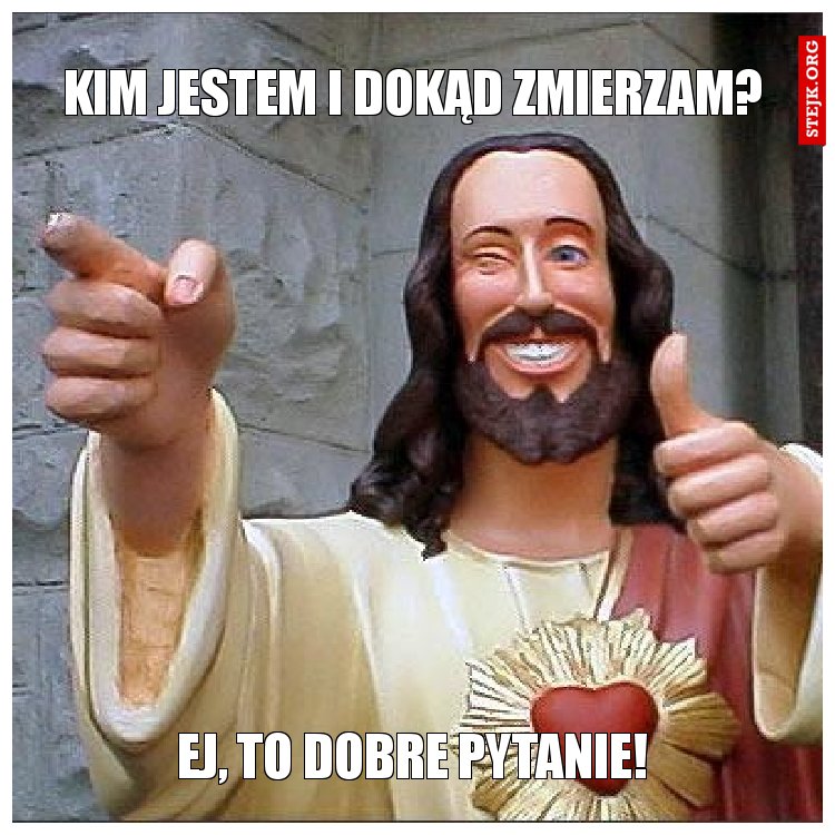 kim jestem i dokąd zmierzam?