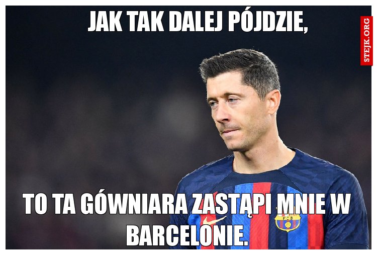 Jak tak dalej pójdzie,