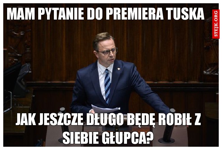 Mam pytanie do premiera Tuska 