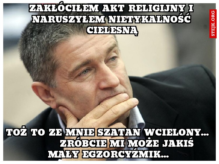 zakłóciłem akt religijny i naruszyłem nietykalność cielesną