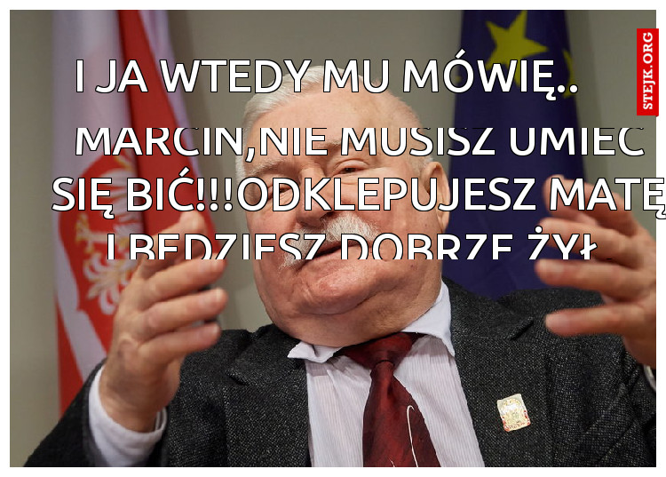 I ja wtedy mu mówię.. 