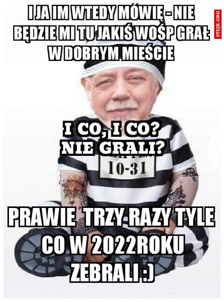I Ja im wtedy mówię - NIE BĘDZIE MI TU Jakiś WOŚP grał w Dobrym Mieście