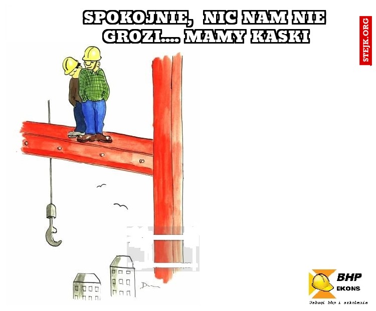 Spokojnie,  nic nam nie grozi.... mamy kaski