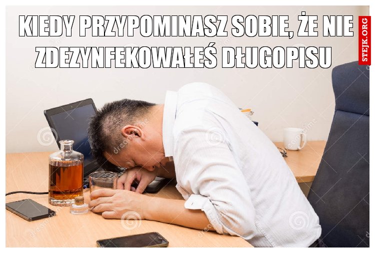 Kiedy przypominasz sobie, że nie zdezynfekowałeś długopisu 