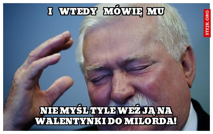 I    WTEDY    MÓWIĘ   MU