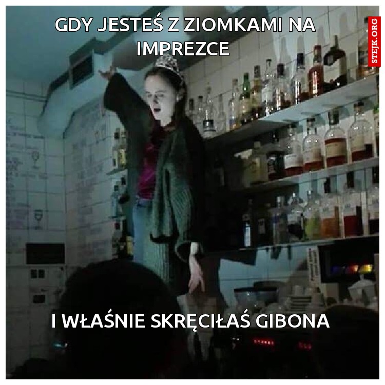 Gdy jesteś z ziomkami na imprezce 