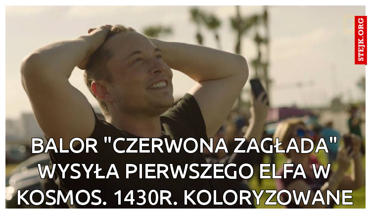 Balor "Czerwona Zagłada" wysyła pierwszego elfa w kosmos. 1430r. Koloryzowane