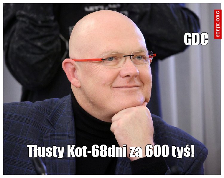 Tłusty Kot-68dni za 600 tyś!