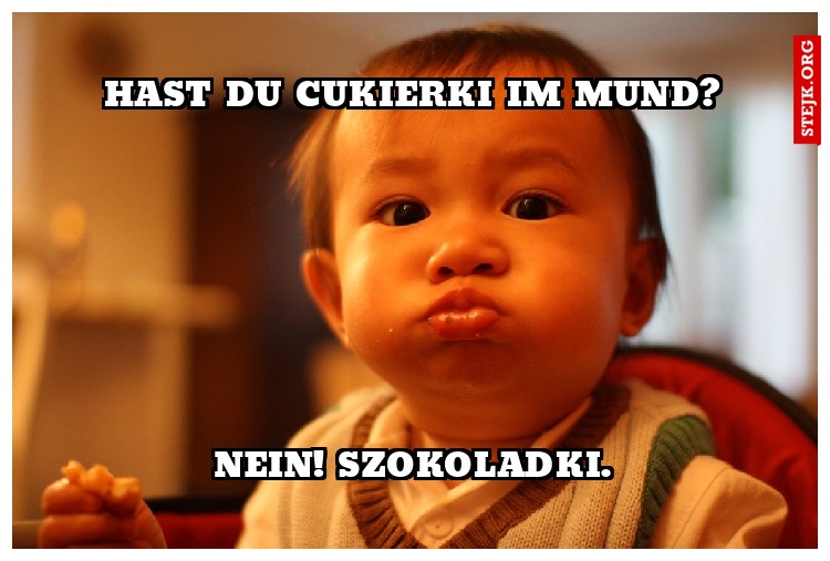 Hast Du cukierki im mund?