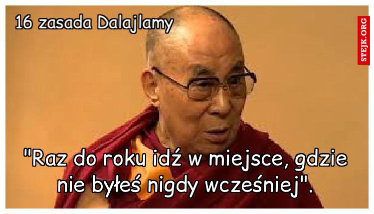 "Raz do roku idź w miejsce, gdzie nie byłeś nigdy wcześniej".