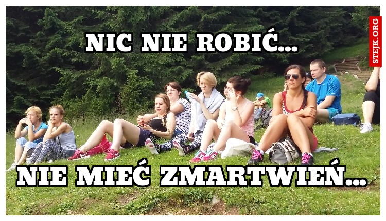 NIC NIE ROBIĆ...