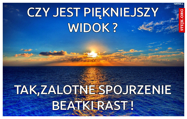 Czy jest piękniejszy widok ?