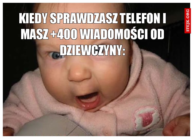 KIEDY SPRAWDZASZ TELEFON I MASZ  400 WIADAMOŚCI: 