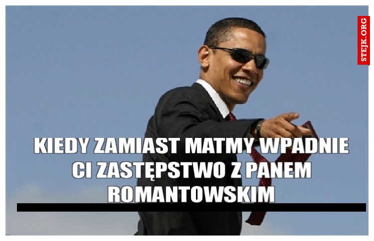 Kiedy zamiast matmy wpadnie ci zastępstwo z panem romantowskim