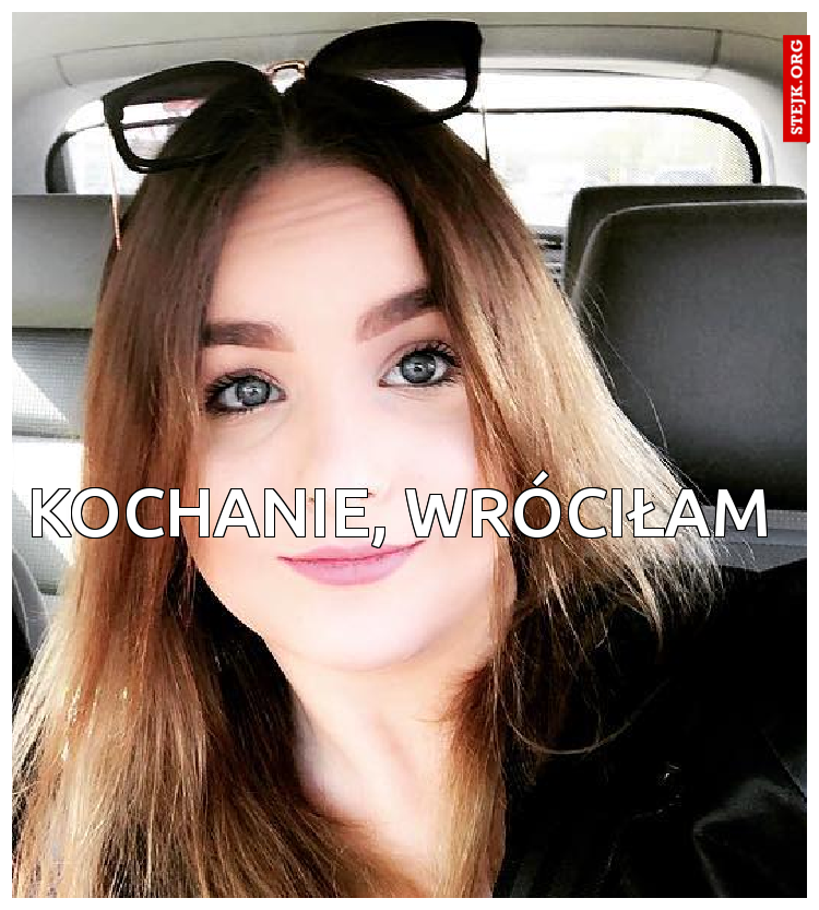 kochanie, wróciłam