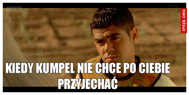 Kiedy kumpel nie chce po Ciebie przyjechać