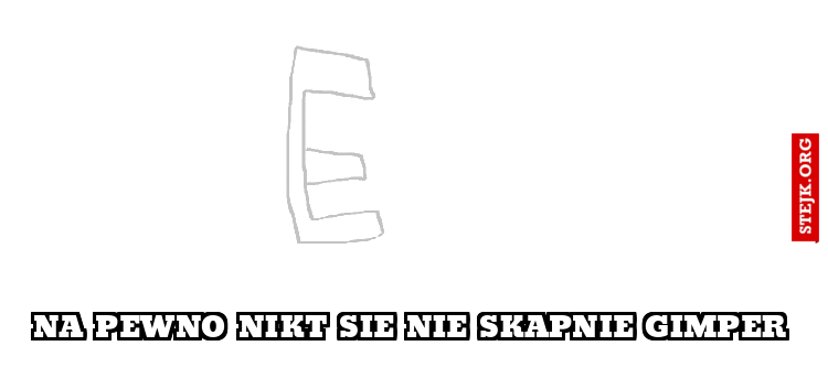 Na Pewno nikt sie nie skapnie gimper