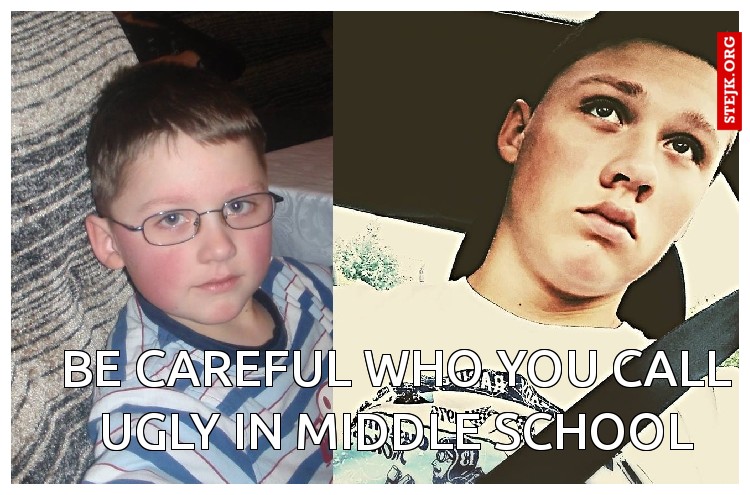 be careful who you call ugly in middle school