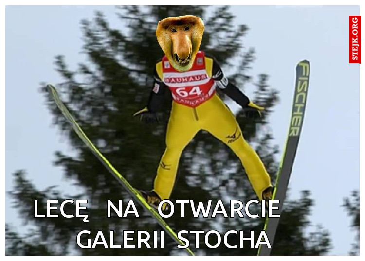 lecę   na   otwarcie       galerii  stocha